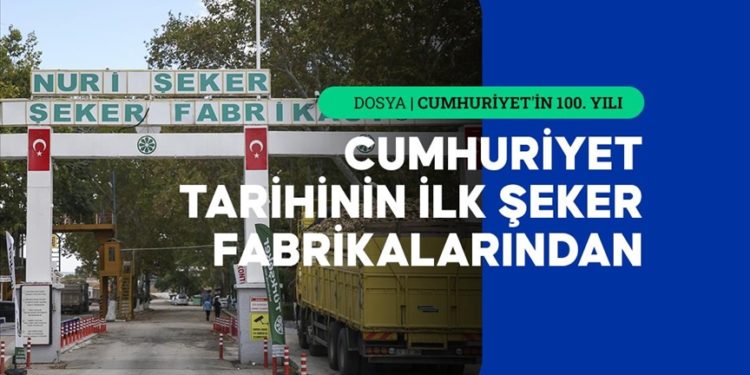 100 yıl önce kurulan şirket, şeker üretimini sürdürüyor