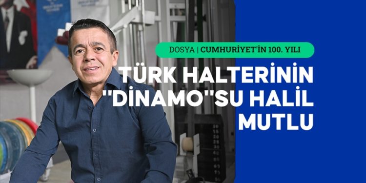 Türk halterinin “Dinamo”su Halil Mutlu